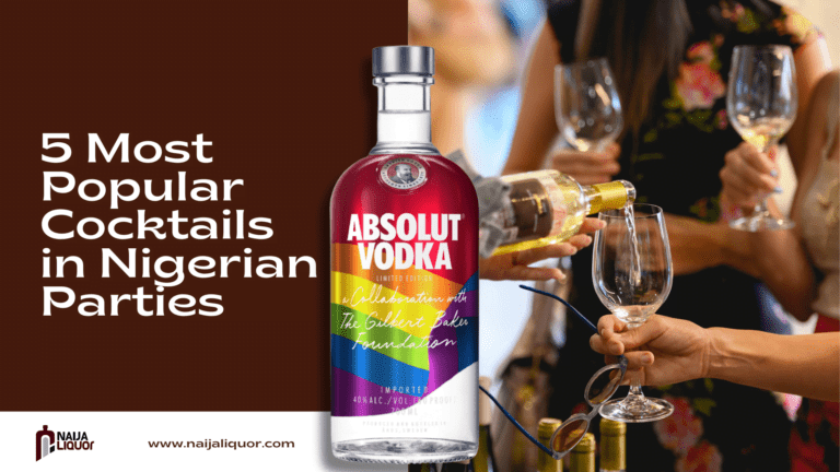 5 Most Popular Cocktails in Nigerian Parties | Naija Liquor 5 Most Popular Cocktails in Nigerian Parties