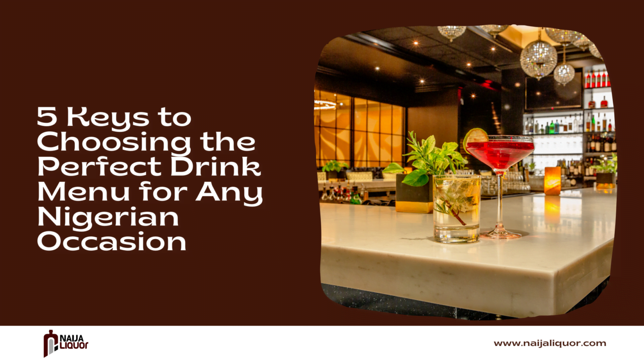 5 Keys to Choosing the Perfect Drink Menu for Any Nigerian Occasion
