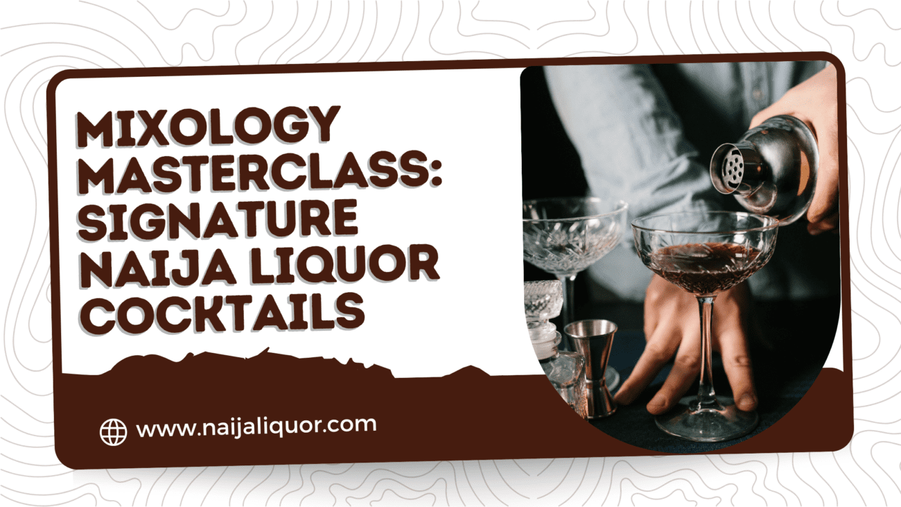 Mixology Masterclass, the Signature Naija Liquor Cocktails