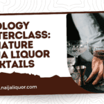 Mixology Masterclass, the Signature Naija Liquor Cocktails