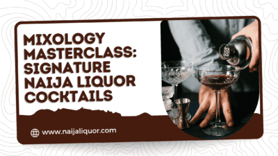 Mixology Masterclass: Signature Naija Liquor Cocktails