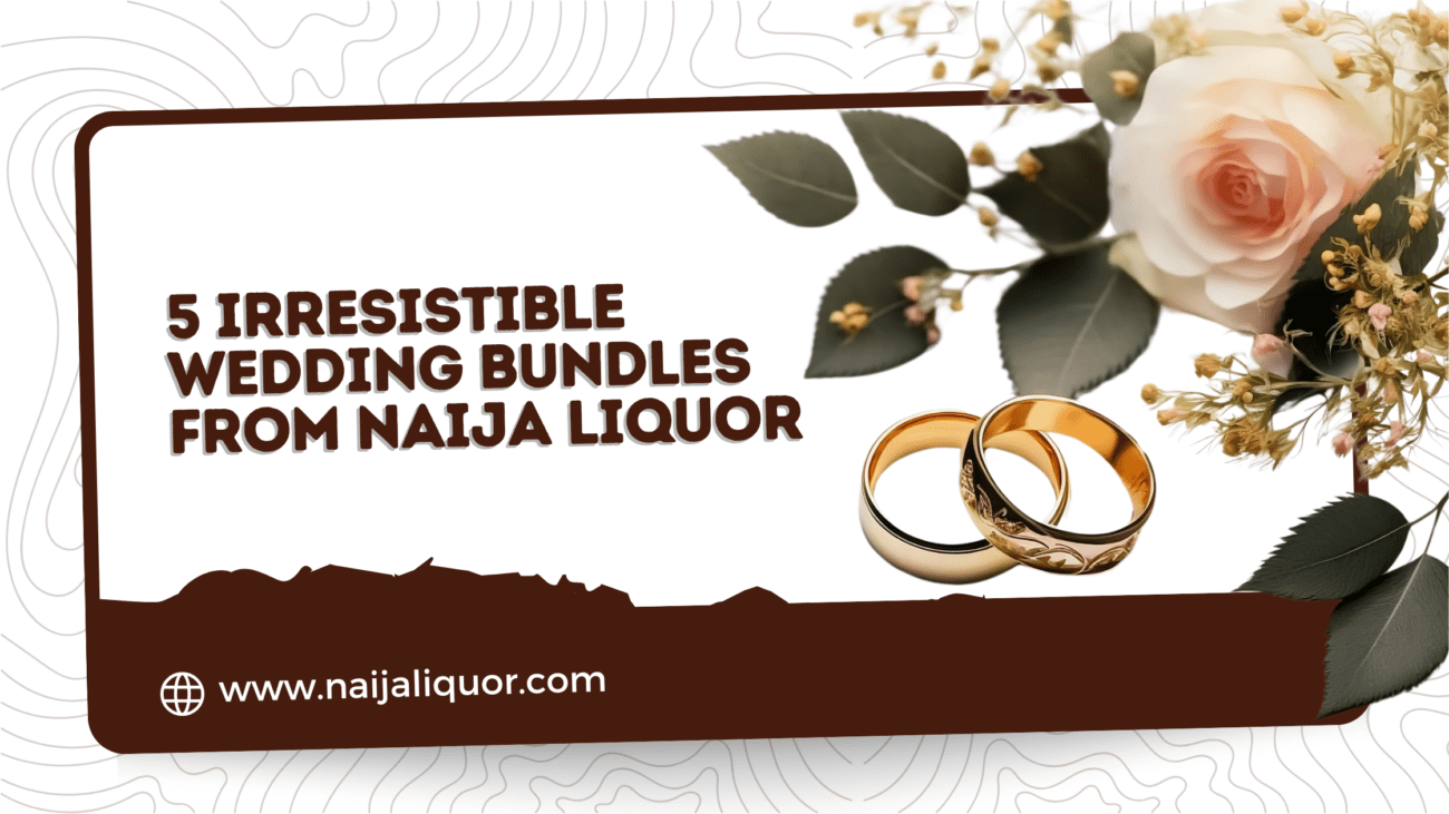 5 Irresistible Wedding Bundles from Naija Liquor